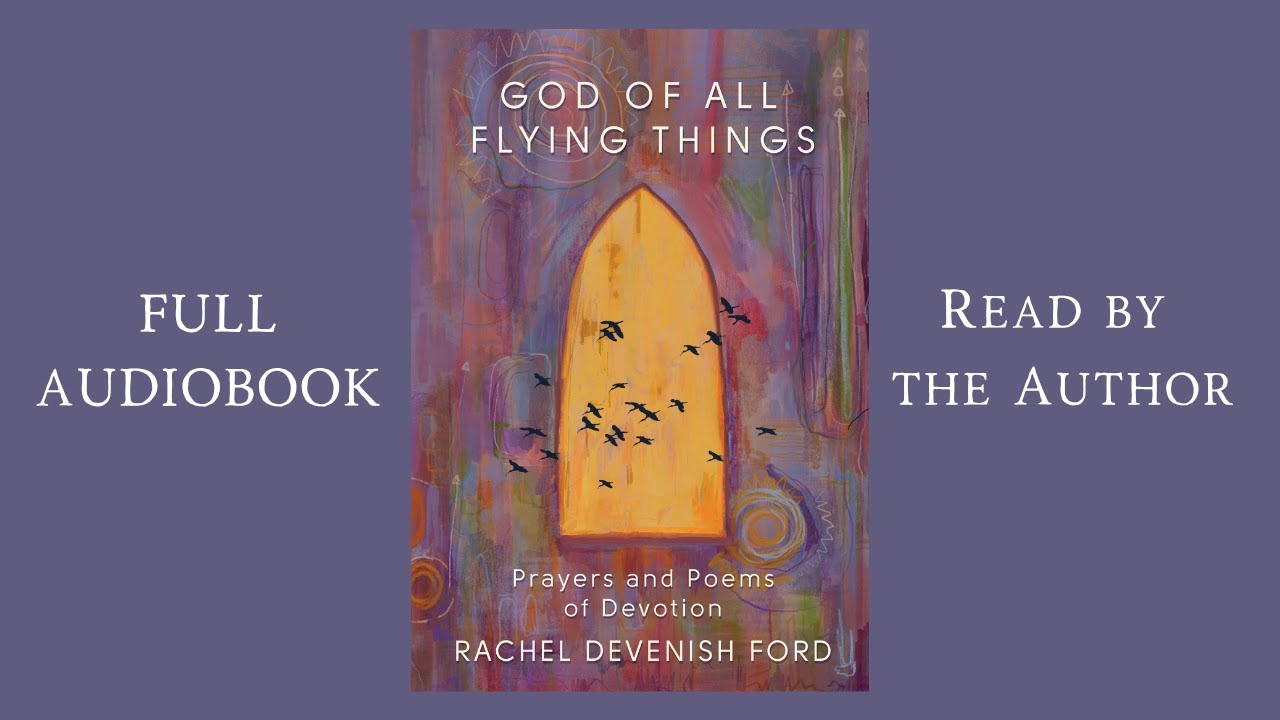 God of All Flying Things Full Audiobook- Prayers and Poems of Devotion by Rachel Devenish Ford