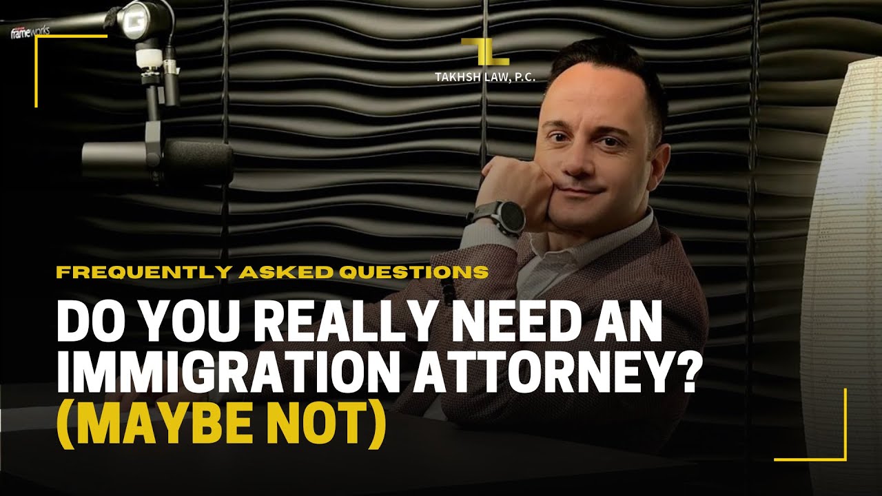 Do I Need An Immigration Lawyer for a Green Card? (Maybe not) | Takhsh Law, P.C.
