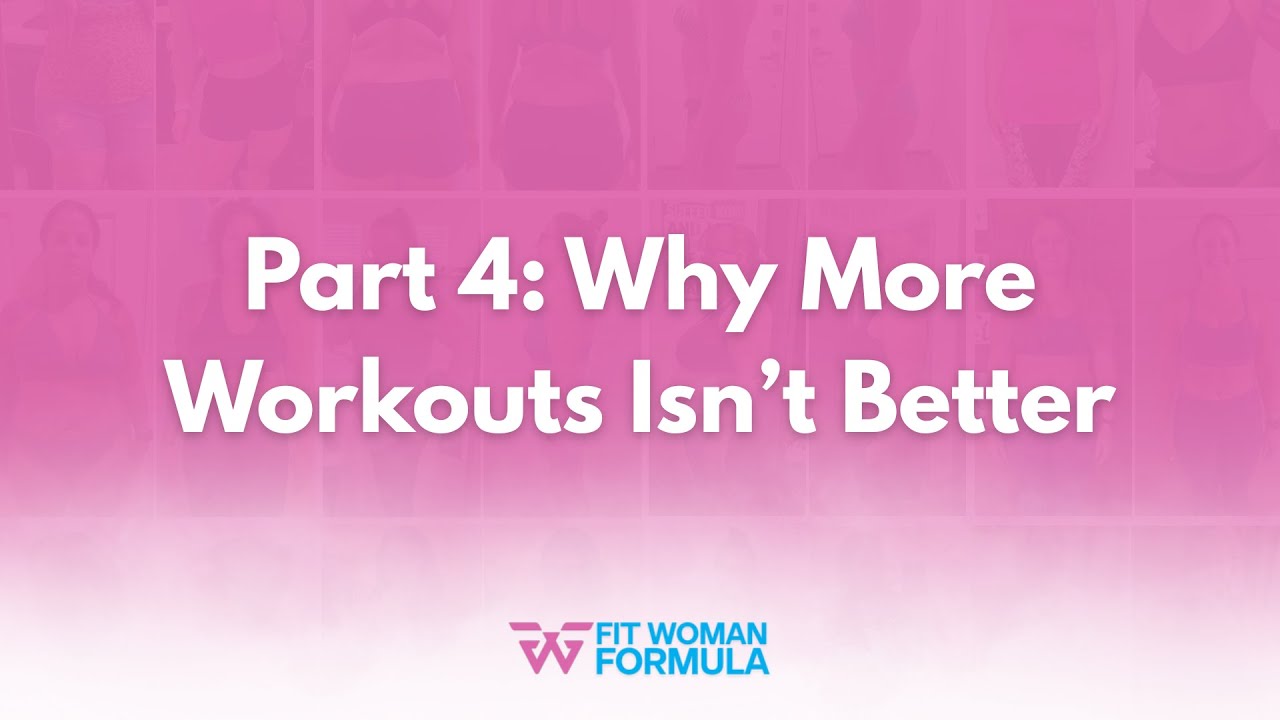 Part 4 – Why More Workouts Isn’t Better