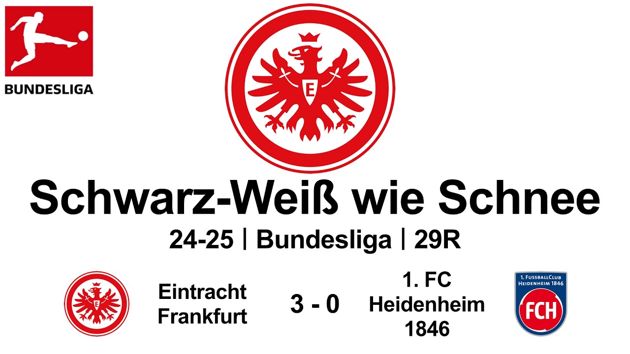 Schwarz-Weiß wie Schnee｜24-25 Bundesliga｜29R｜Eintracht Frankfurt  3 - 0  1. FC Heidenheim 1846