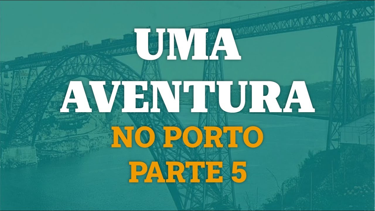 Uma Aventura no Porto - Parte 5 (com legendas)