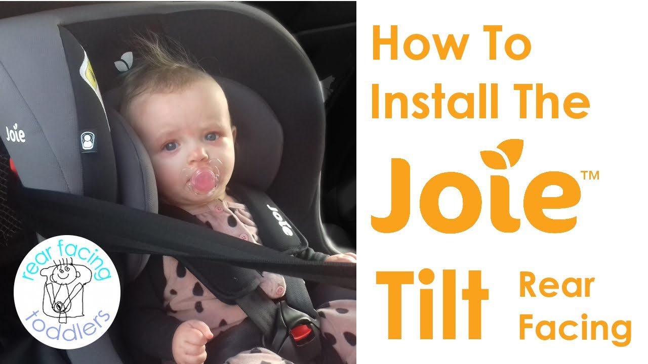 Joie Tilt Rear Facing Car Seat Installation