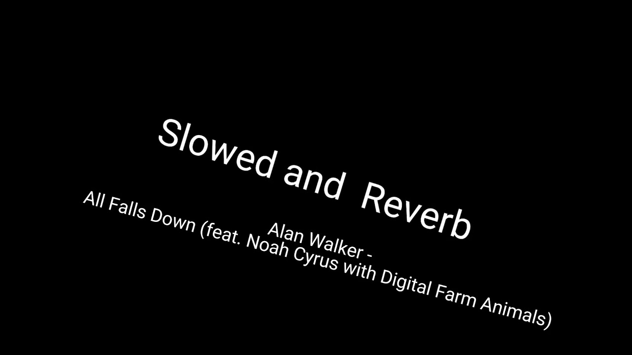 Alan Walker - All Falls Down (feat. Noah Cyrus with Digital Farm Animals)Slowed and Reverb