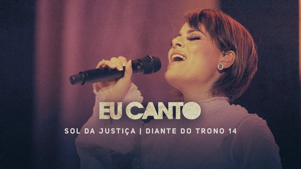 Eu Canto | DVD Sol da Justiça | Diante do Trono