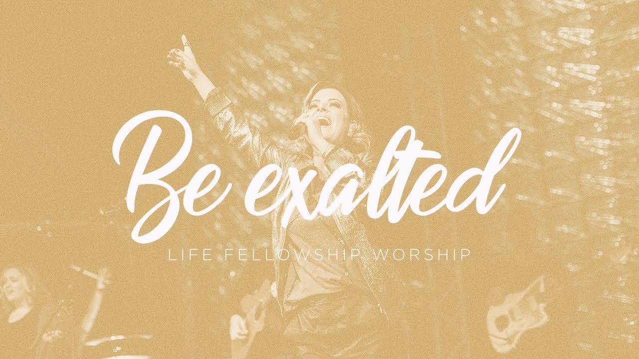 Life Fellowship Worship - BE EXALTED - feat. Ana Paula Valadão of Diante do Trono