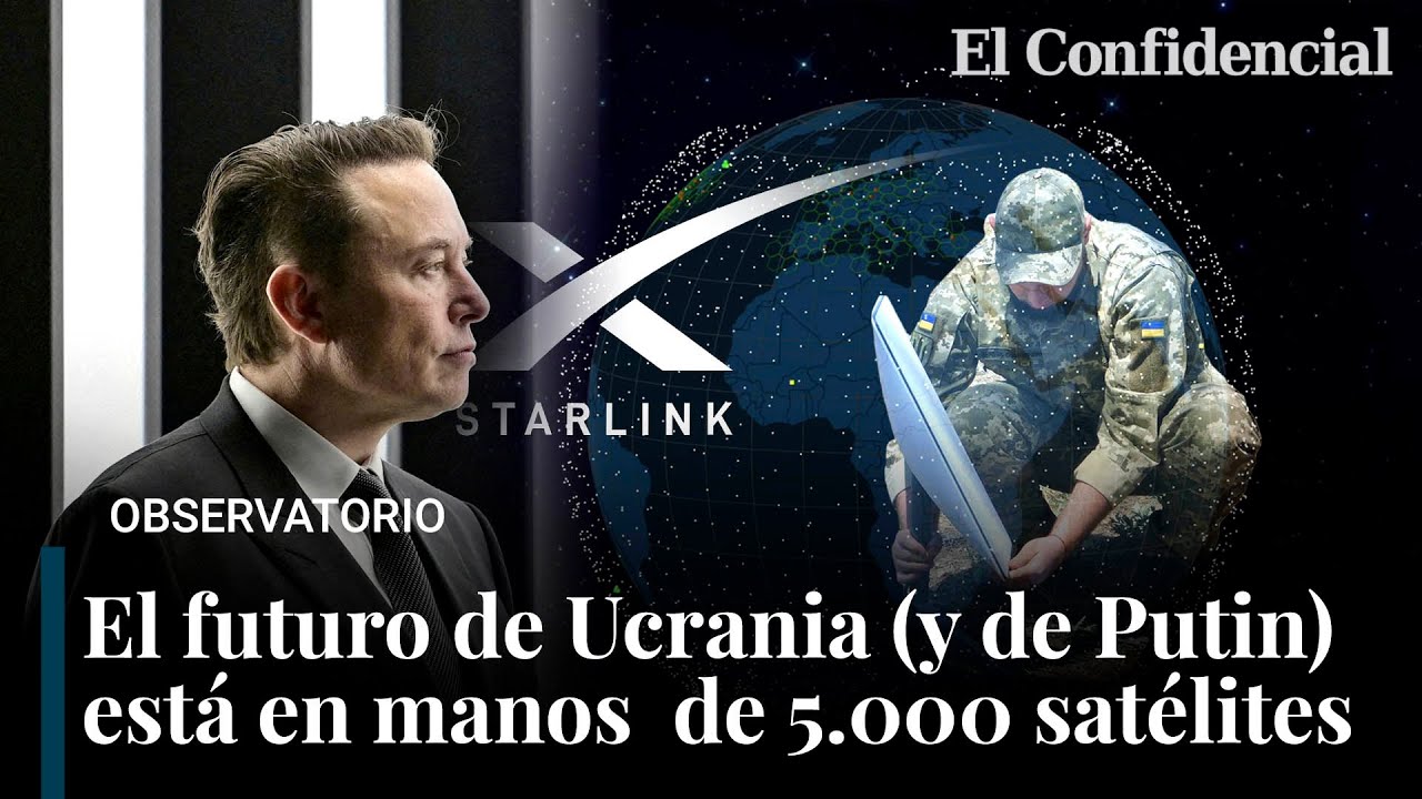Cómo el futuro de Ucrania (y de Putin) está en manos de Elon Musk y sus 5.000 satélites