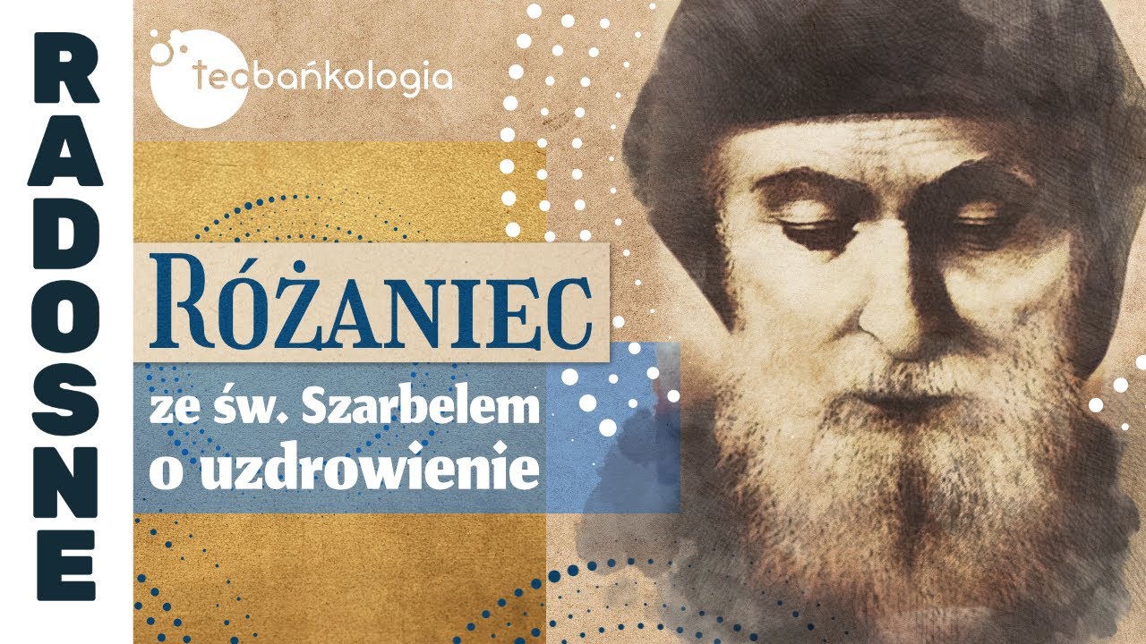 Różaniec Teobańkologia ze św. Szarbelem o uzdrowienie 19.02 Poniedziałek
