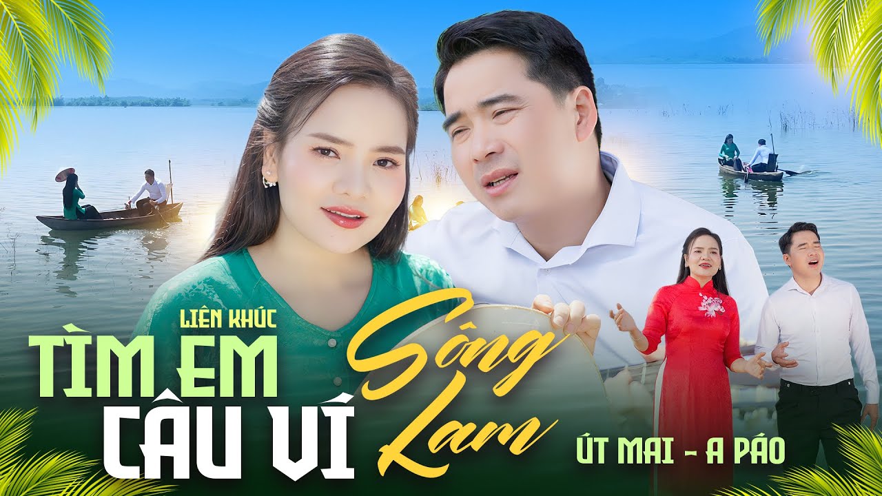 LK Tìm Em Câu Ví Sông Lam - Tuyệt Đỉnh Song Ca Hay Nhất 2026 - A Páo & Út Mai