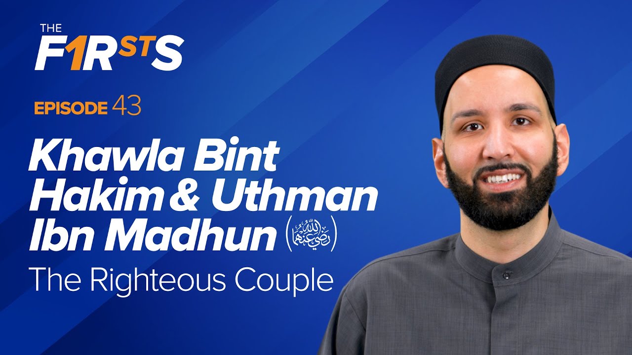 Khawla Bint Hakim & Uthman Ibn Madhun (ra): The Righteous Couple | The Firsts | Dr. Omar Suleiman