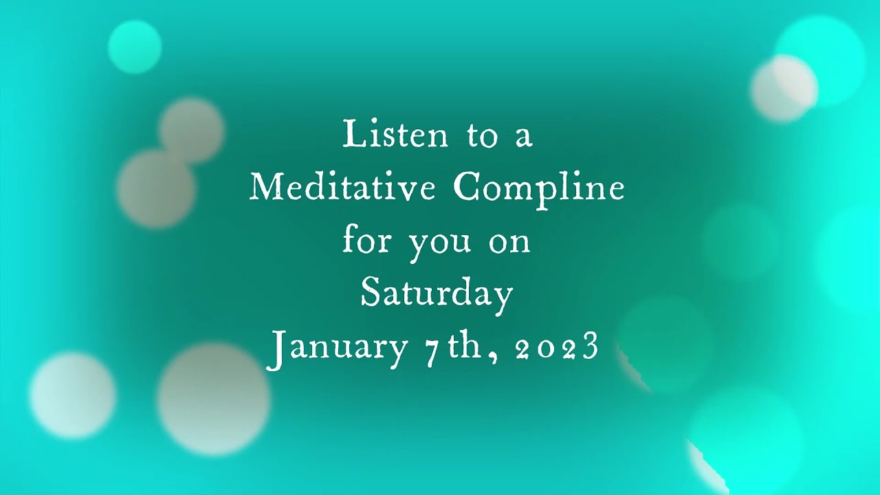 For you a Meditation Compline for January 7, 2023