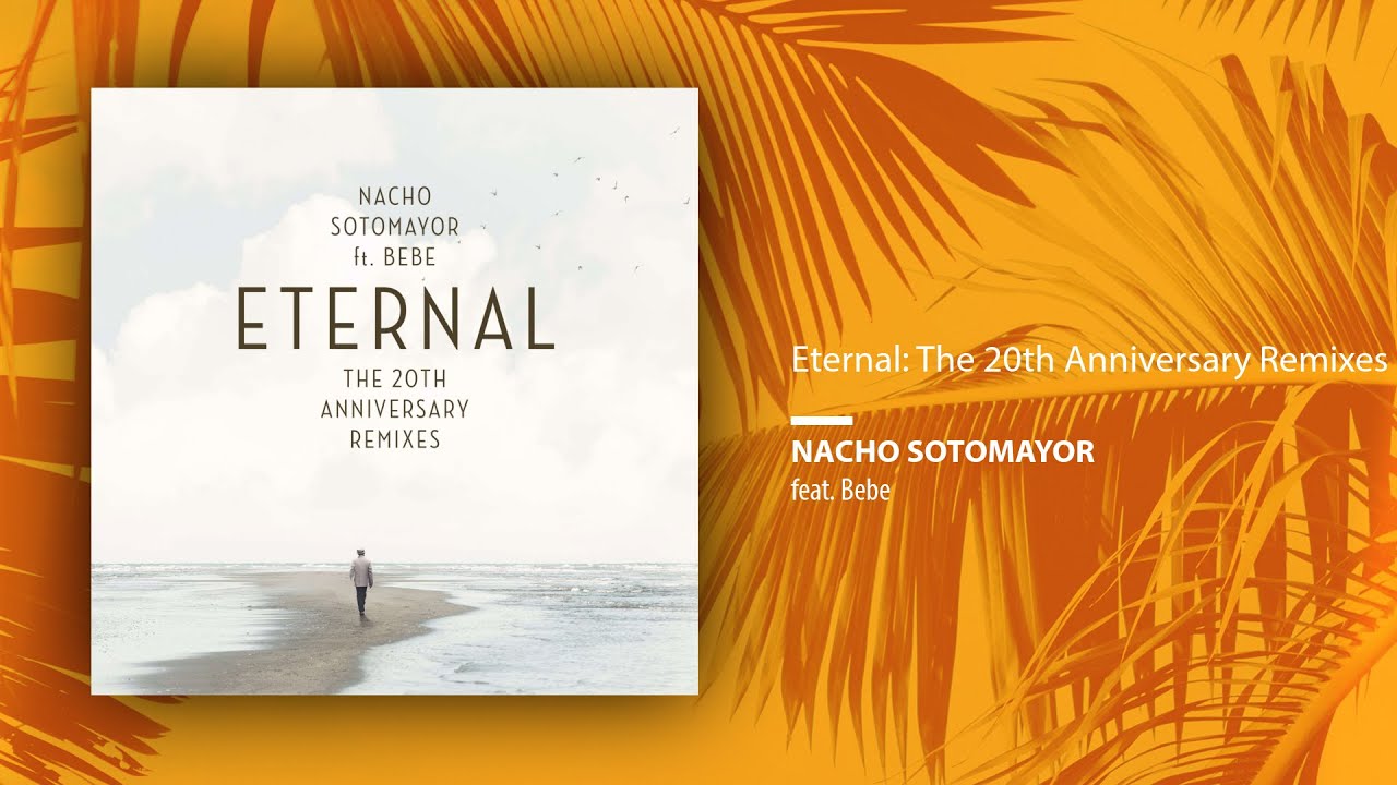 Nacho Sotomayor ft. Bebe - Eternal: The 20th Anniversary Remixes