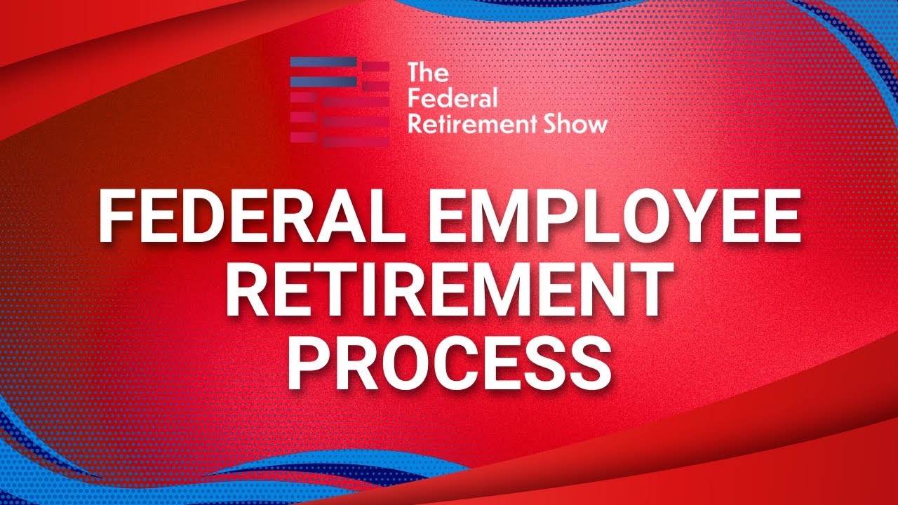 Federal Employee Retirement Process | Federal Retirement Show