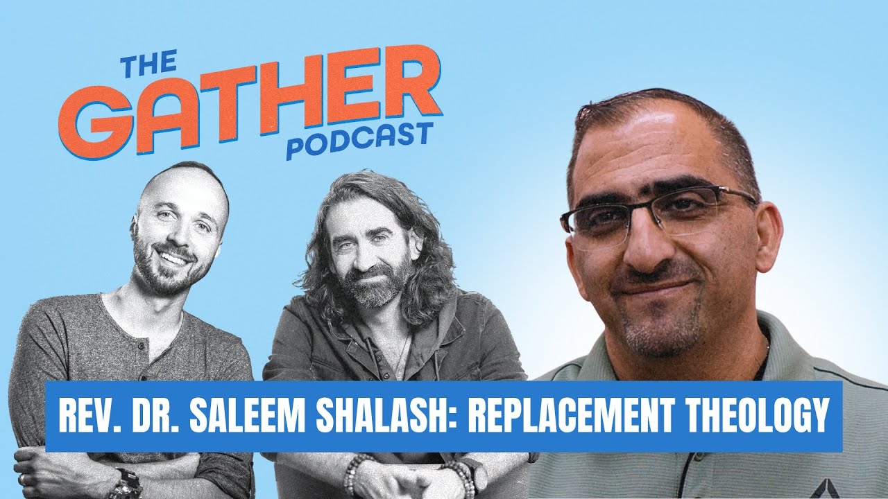 EP 13: Rev. Dr. Saleem Shalash: Replacement Theology | The Gather Podcast