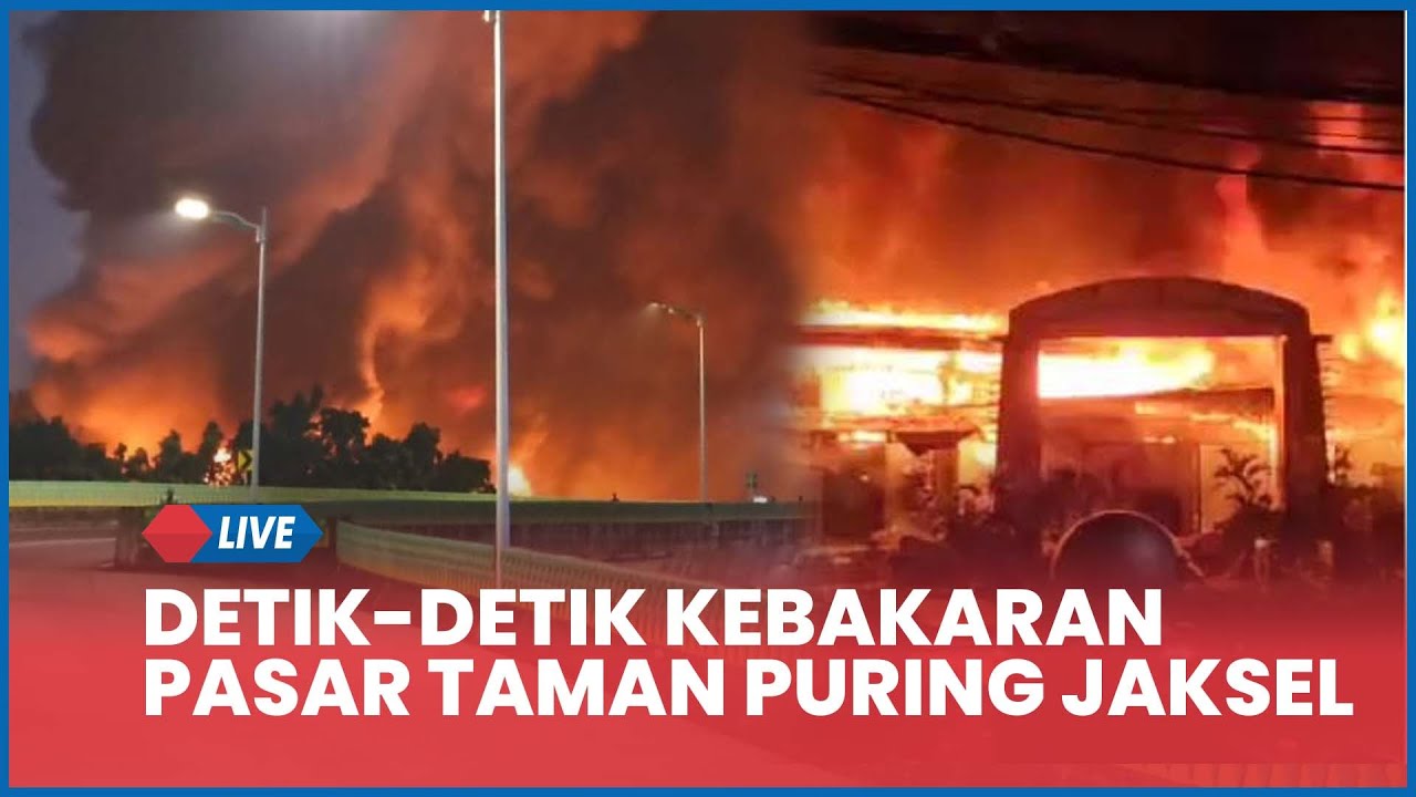 🔴 LIVE Kebakaran Hebat di Pasar Taman Puring Jaksel, Api Membumbung Tinggi