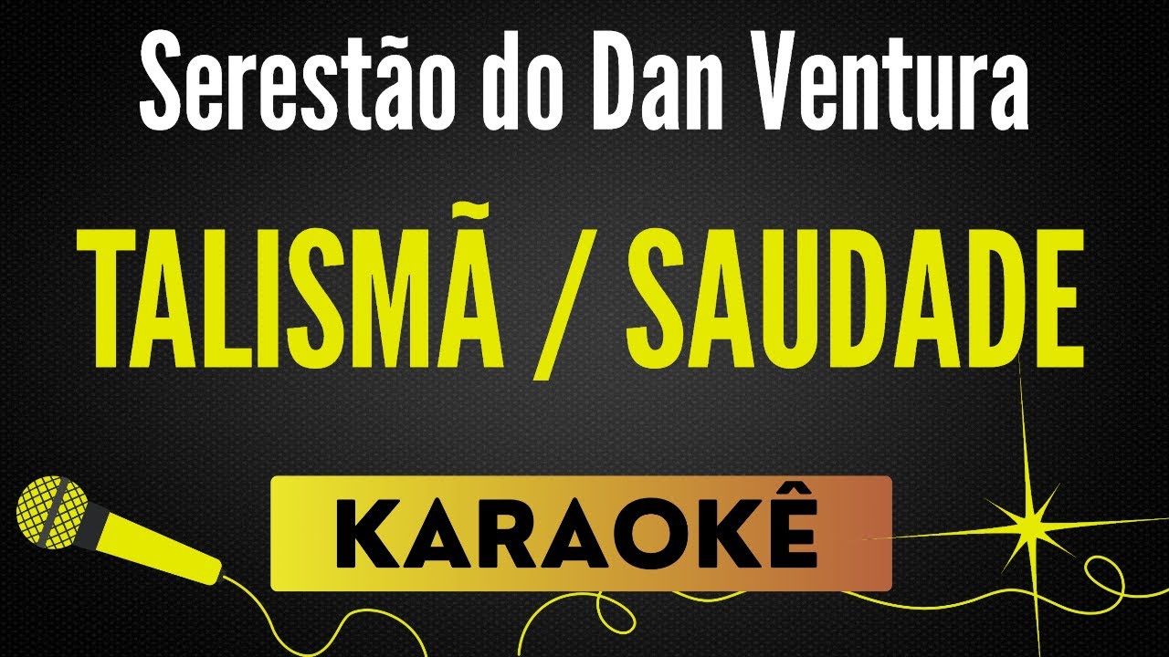 Talismã ⧸ Saudade - Serestão do Dan Ventura🎙 Karaokê Profissional com Letra