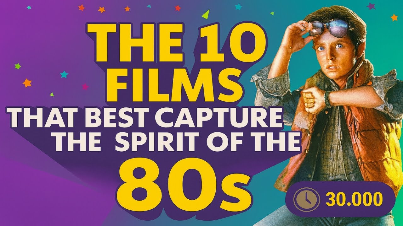 THE 10 FILMS THAT BEST CAPTURE THE SPIRIT OF THE 80s