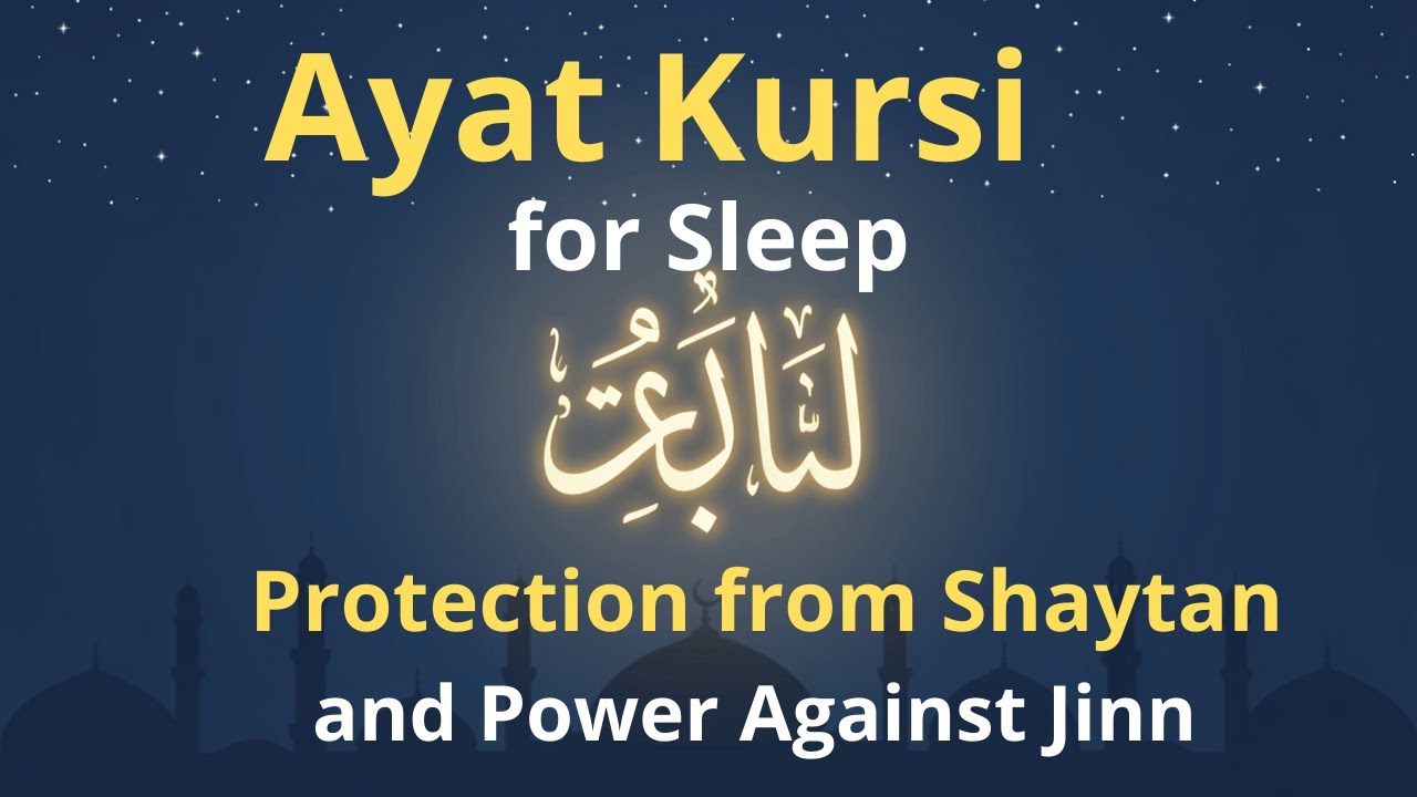 Ayat Kursi for Sleep, Protection from Shaytan, and Power Against Jinn