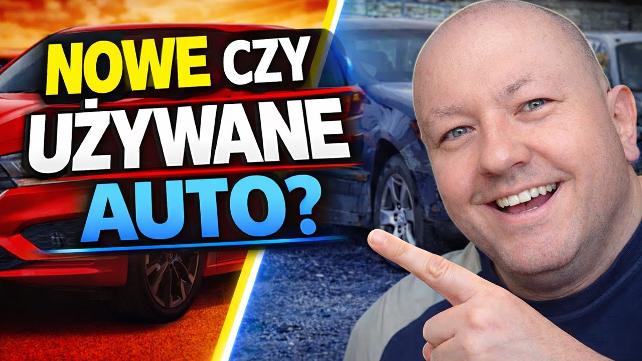 NOWE CZY UŻYWANE AUTO? CO KUPIĆ?