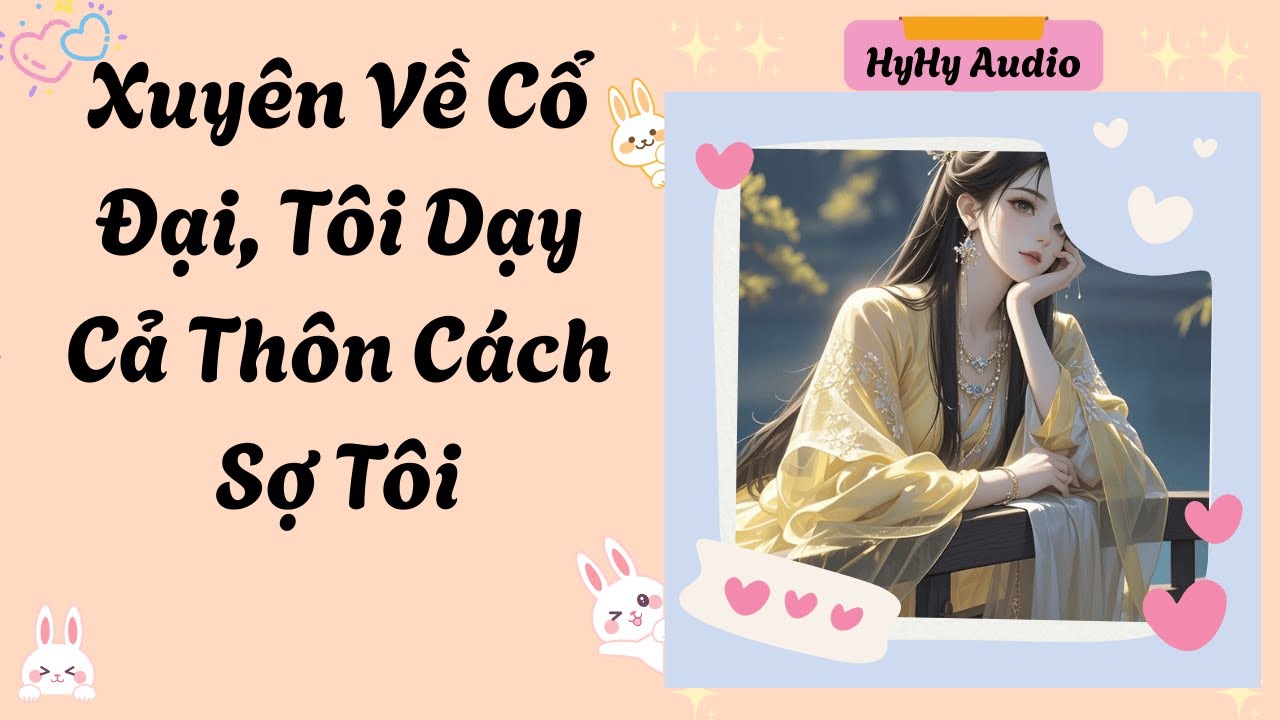 [Audio] Xuyên Về Cổ Đại, Tôi Dạy Cả Thôn Cách Sợ Tôi  | HyHy Audio #audiofull
