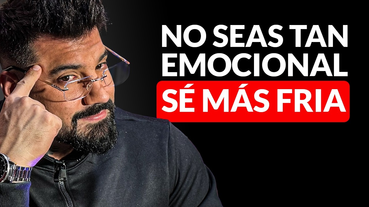 No seas tan SENTIMENTAL, sé más FRÍA: El cambio de mentalidad que lo obsesiona