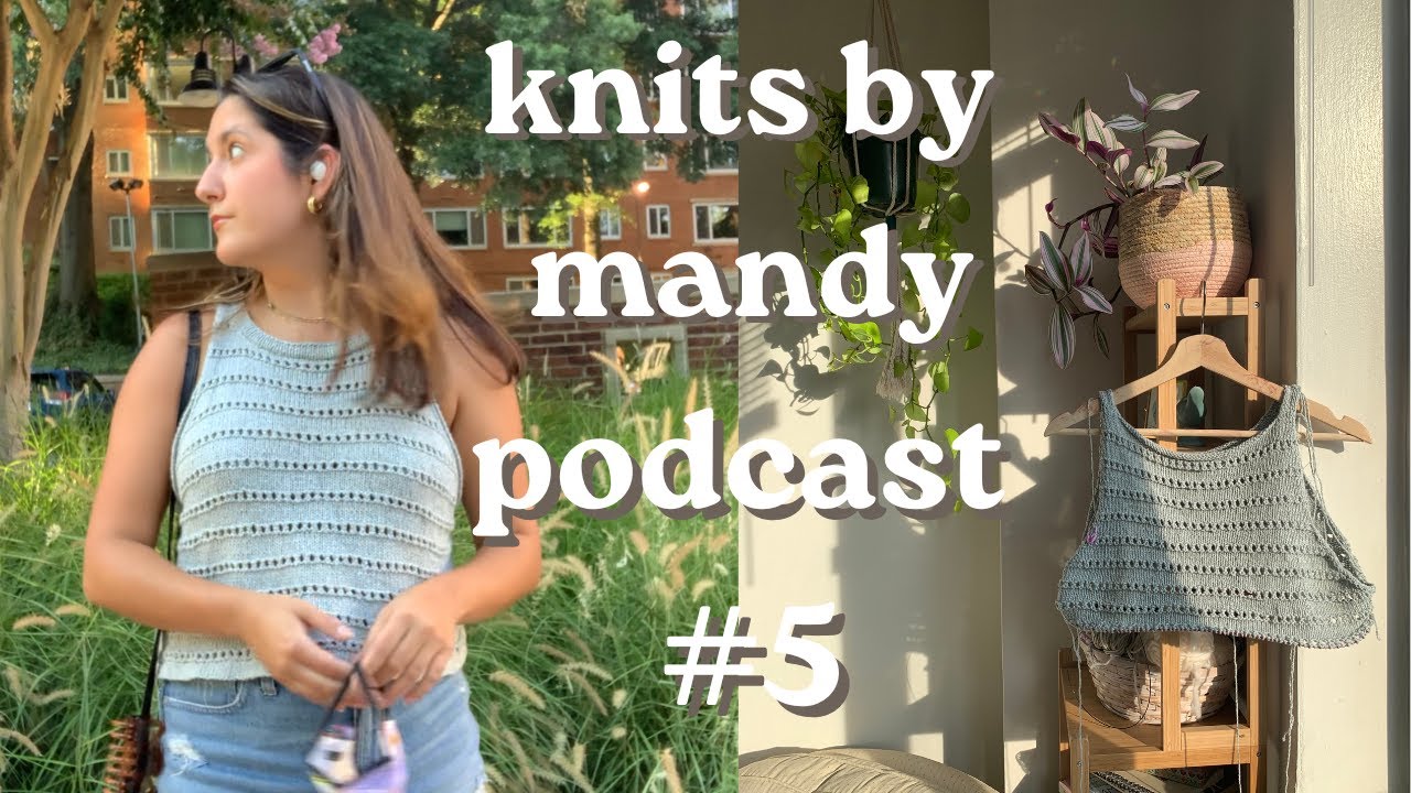 knits by mandy podcast #5 | mistakes were made, summer knits, blanket progress