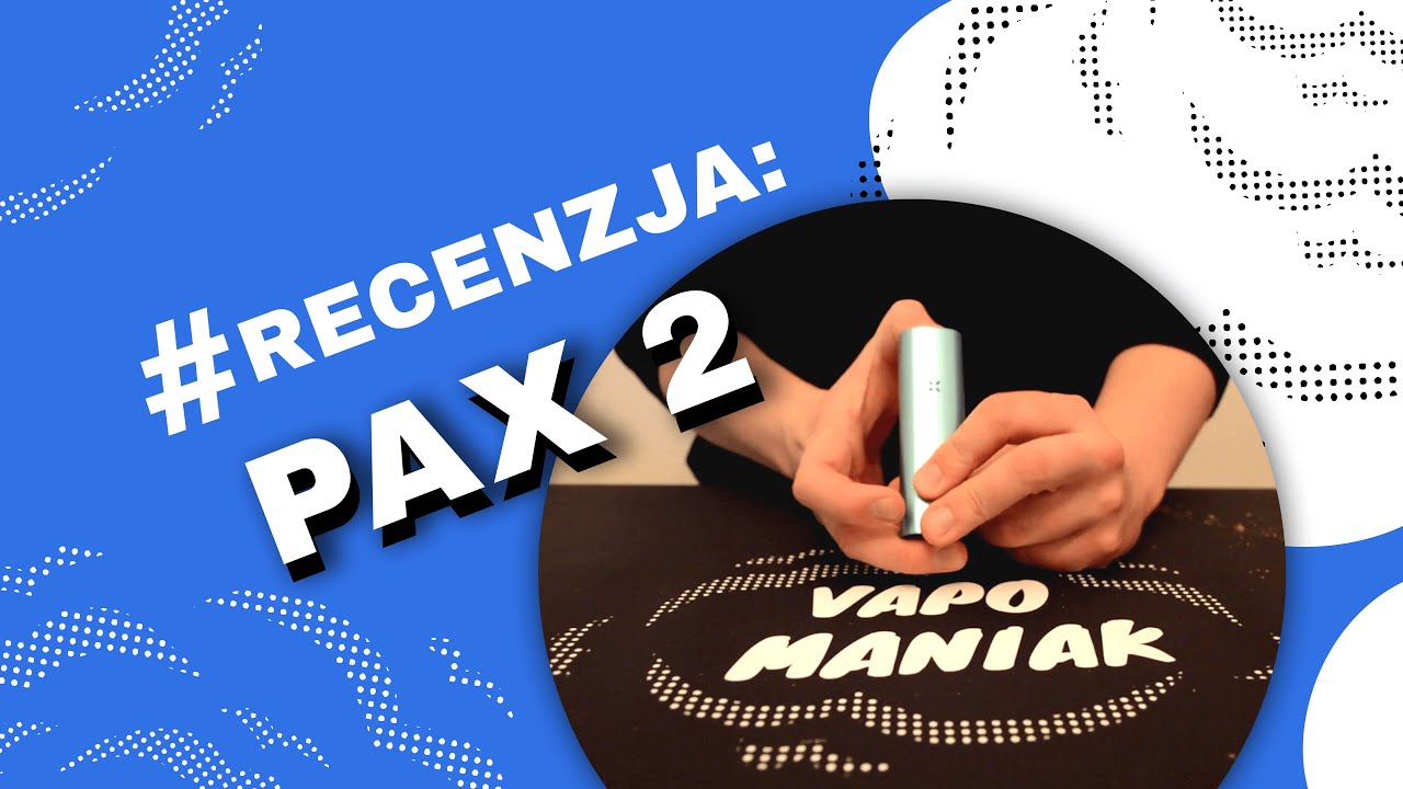 PAX 2 Vaporizer (Waporyzator) Video-Recenzja PL - VapoManiak [1080p]