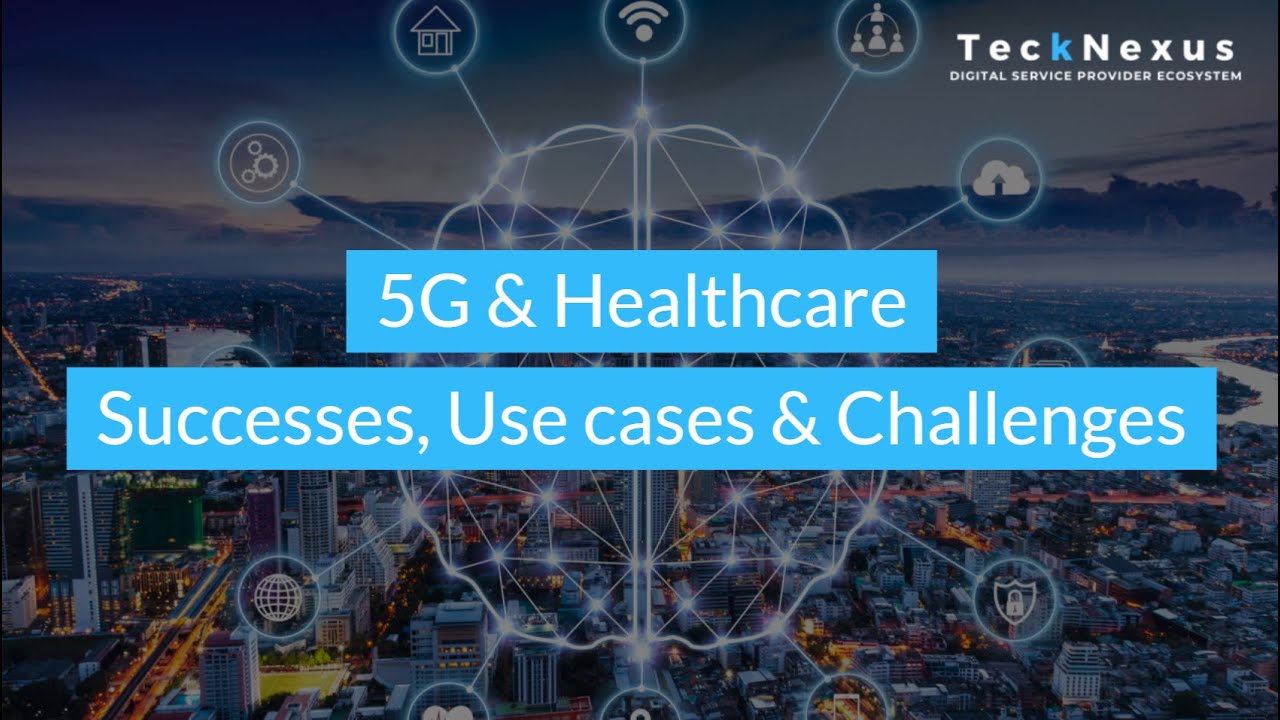 5G and Healthcare - Successes, Use Cases and Challenges | TeckNexus