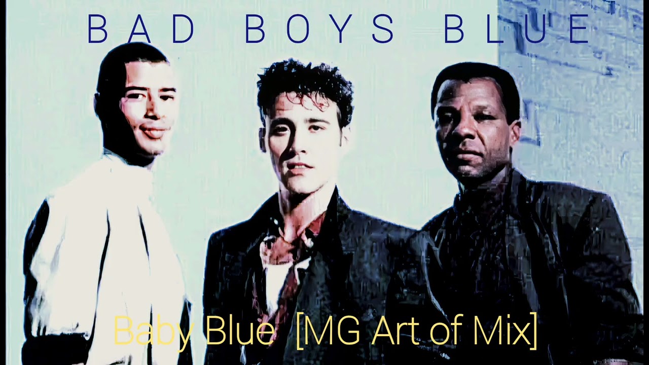 Bad Boys Blue ▪︎ Baby Blue [MG Art of Mix]