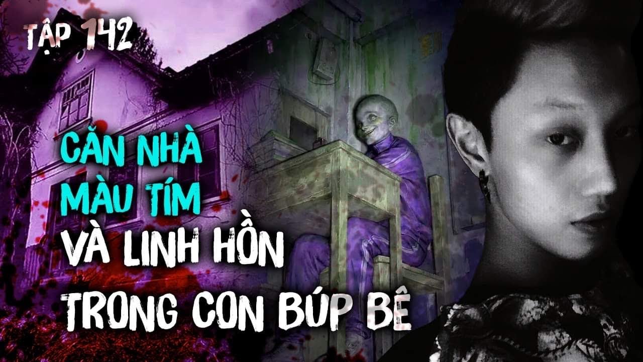 Tập 142: CĂN NHÀ MÀU TÍM và LINH HỒN TRONG CON BÚP BÊ || Nguyễn Nguyễn