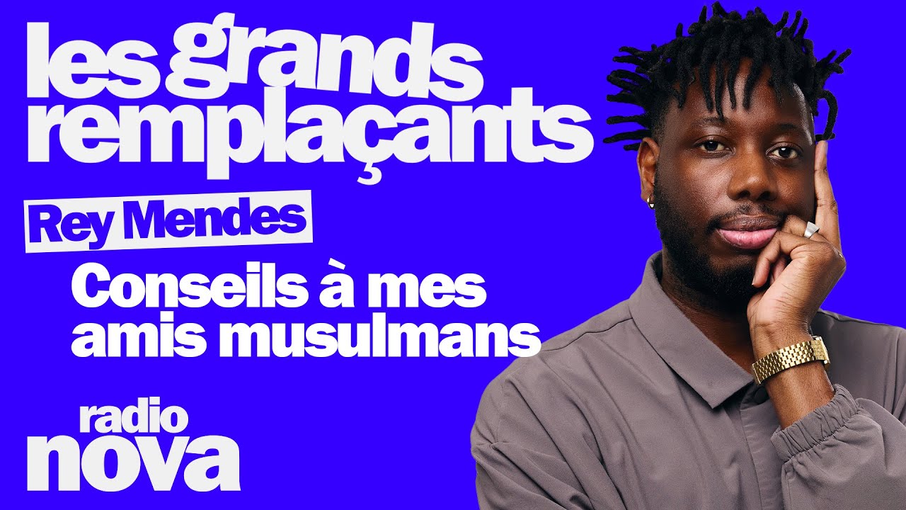 Conseils à mes amis musulmans - Rey Mendes dans "Les grands remplaçants"