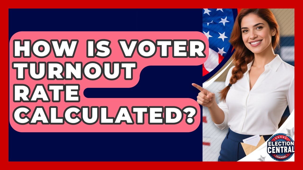 How Is Voter Turnout Rate Calculated? - Election Central Channel