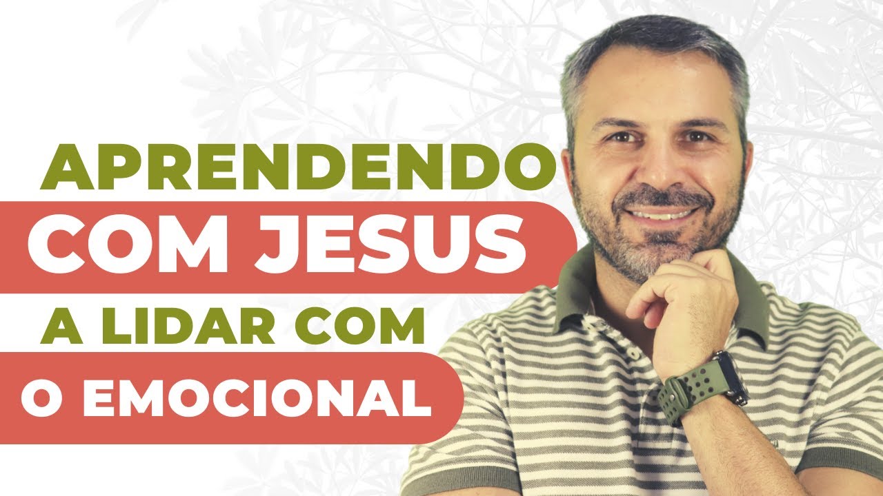 Aprendendo com JESUS a lidar COM O EMOCIONAL