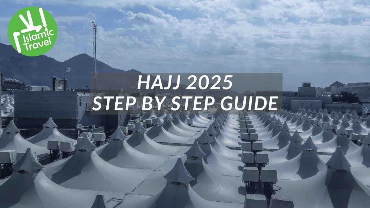 Hajj 2025 Step by Step Guide - Islamic Travel