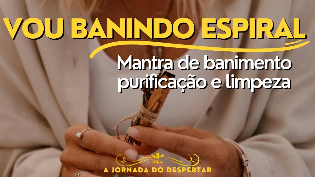 MANTRA PARA LIMPEZA, BANIMENTO E REMOÇÃO DE ENERGIA NEGATIVA