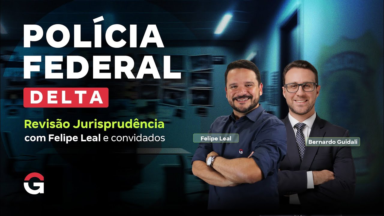 Concurso Delta PF | Revisão Jurisprudência com Felipe Leal & Bernado Guidali