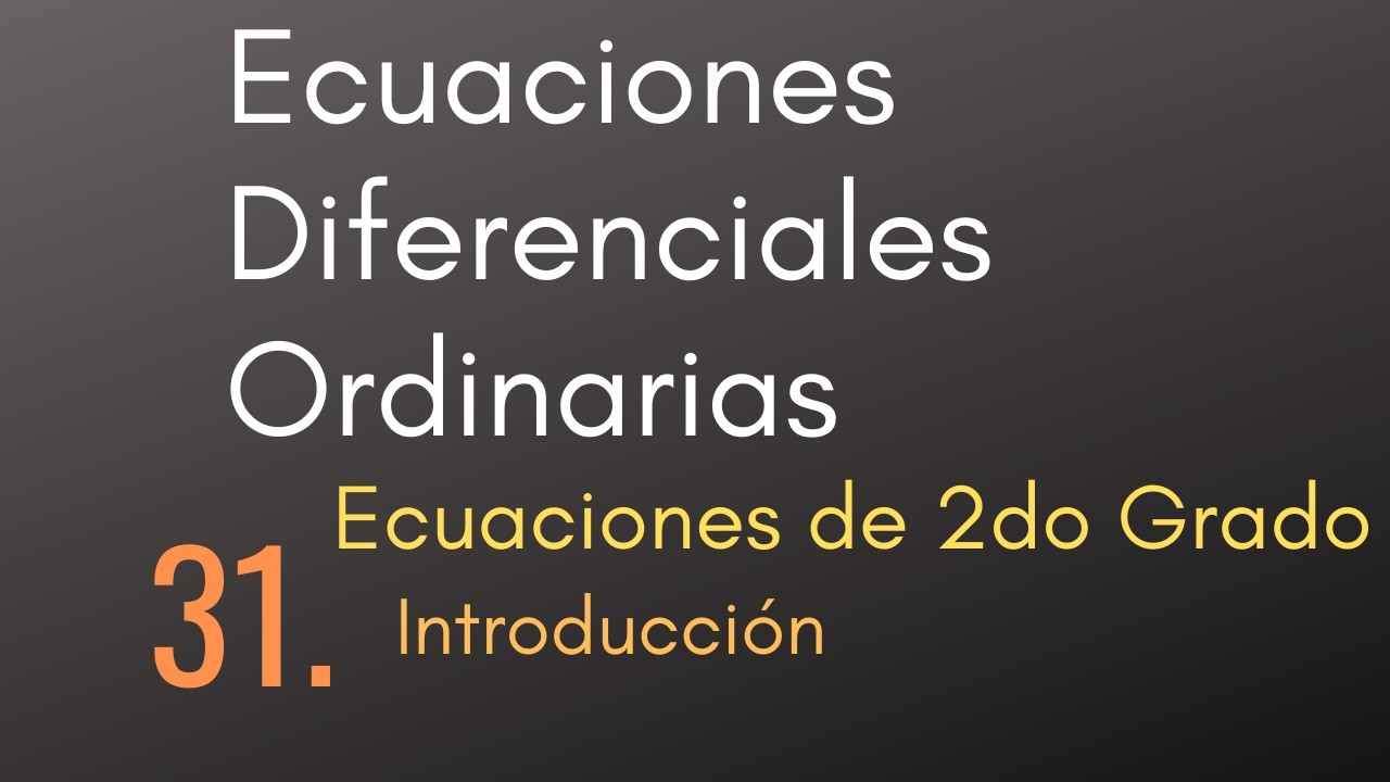 31 Ecuaciones Diferenciales Ordinarias - Ecuaciones de 2do Grado - Introducción