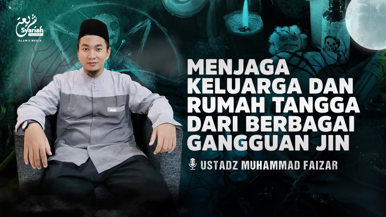 Menjaga Keluarga dan Rumah Tangga Dari Berbagai Gangguan Jin | Ustadz Muhammad Faizar