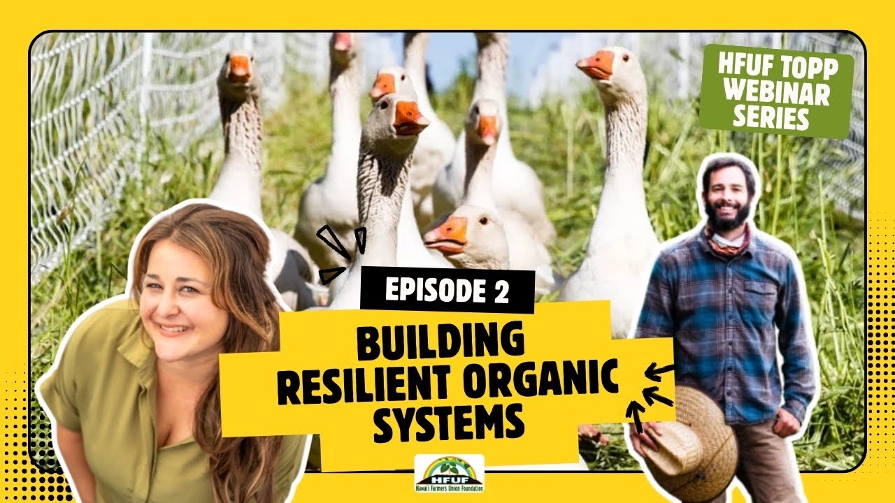 Hawai'i Farmers Union TOPP Webinar Series | Ep 2 Building Resilient Organic Farm Systems in Hawai'i.