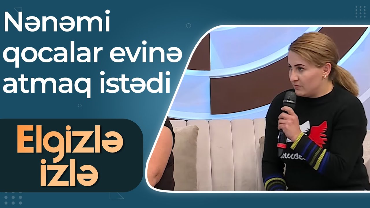 3 yaşından nənəsinin yanında qalan Mehriban - Xalamın hədəfi mənəm - Elgizlə İzlə