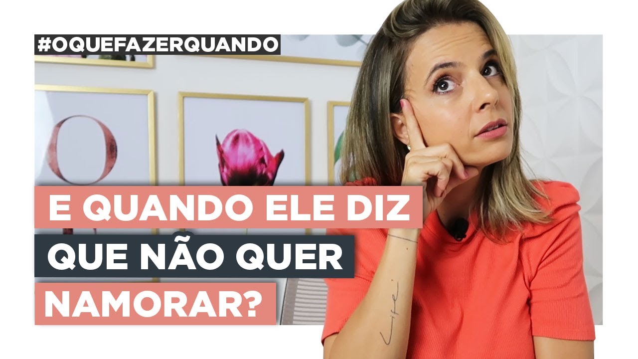 A Solução Para Quando Ele Diz Que Não Quer Namorar | Especialista em Conquista | Luiza Vono