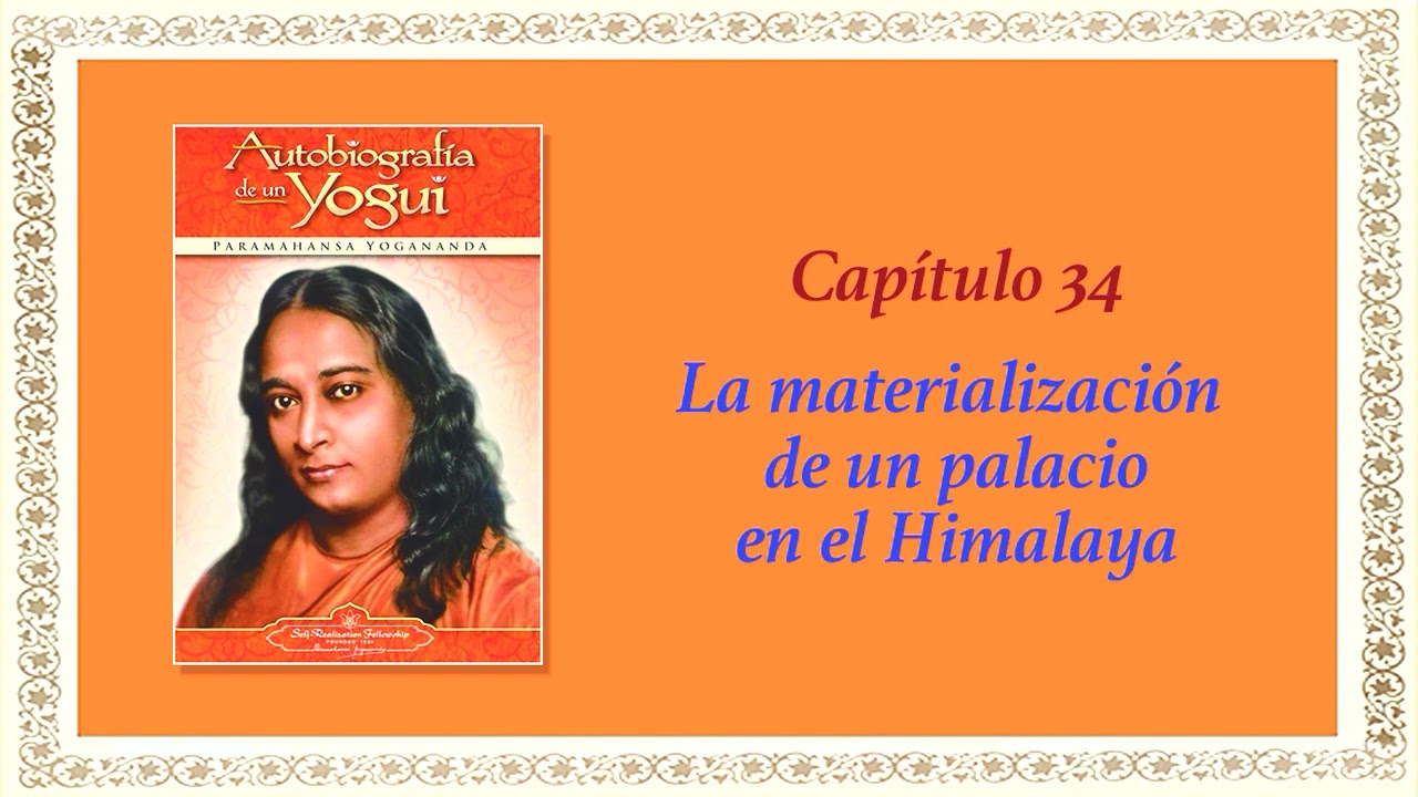 AUTOBIOGRAFÍA DE UN YOGUI CAP 34 LA MATERIALIZACIÓN DE UN PALACIO EN EL HIMALAYA