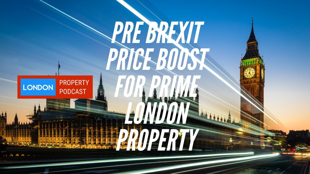 Pre Brexit price boost for Prime London Properties - London Property Podcast 002