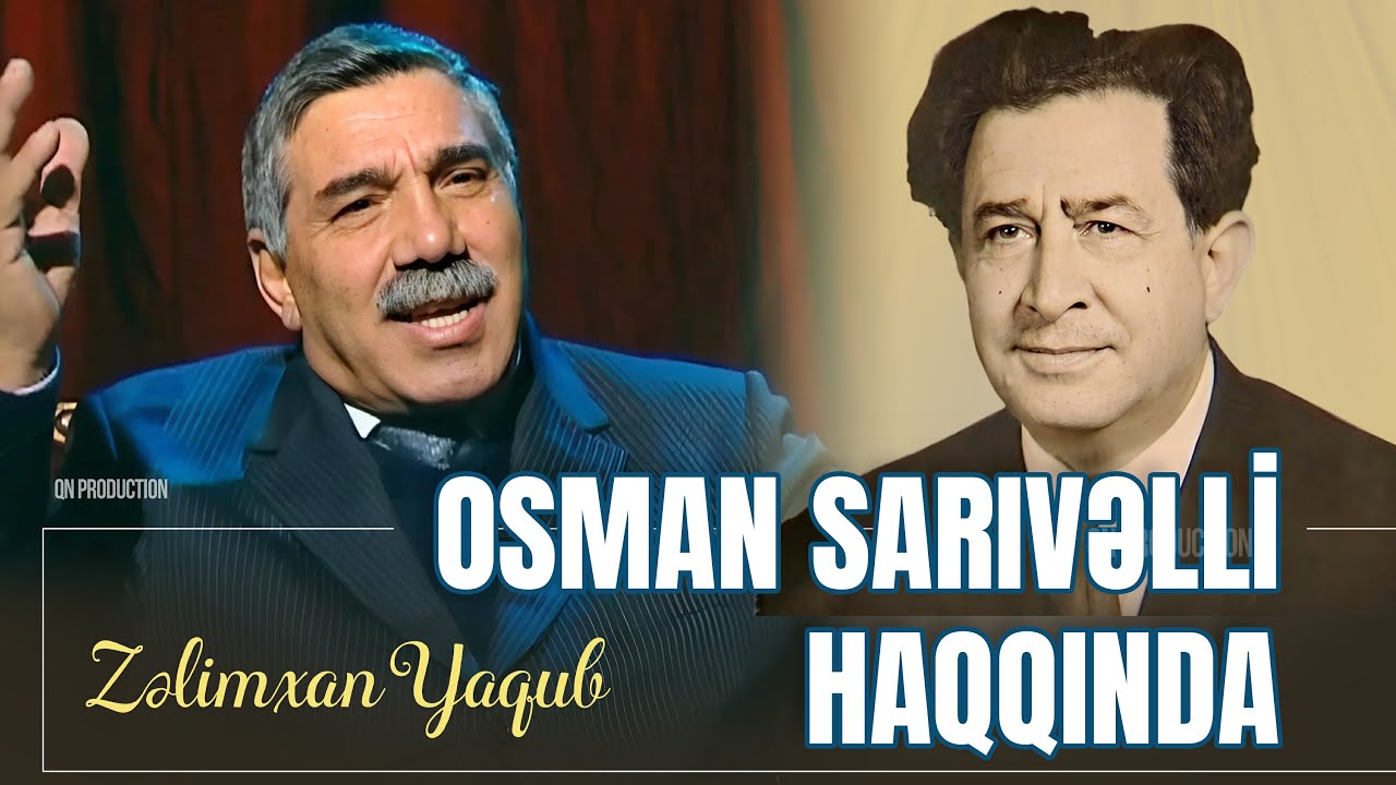 Zəlimxan Yaqub - Osman Sarıvəlli haqqında