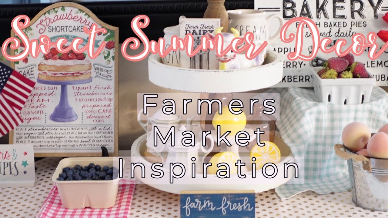 Sweet Summer Décor 2022 | Farmers Market Inspiration | Decorate With Me & Collab #farmhouse #summer