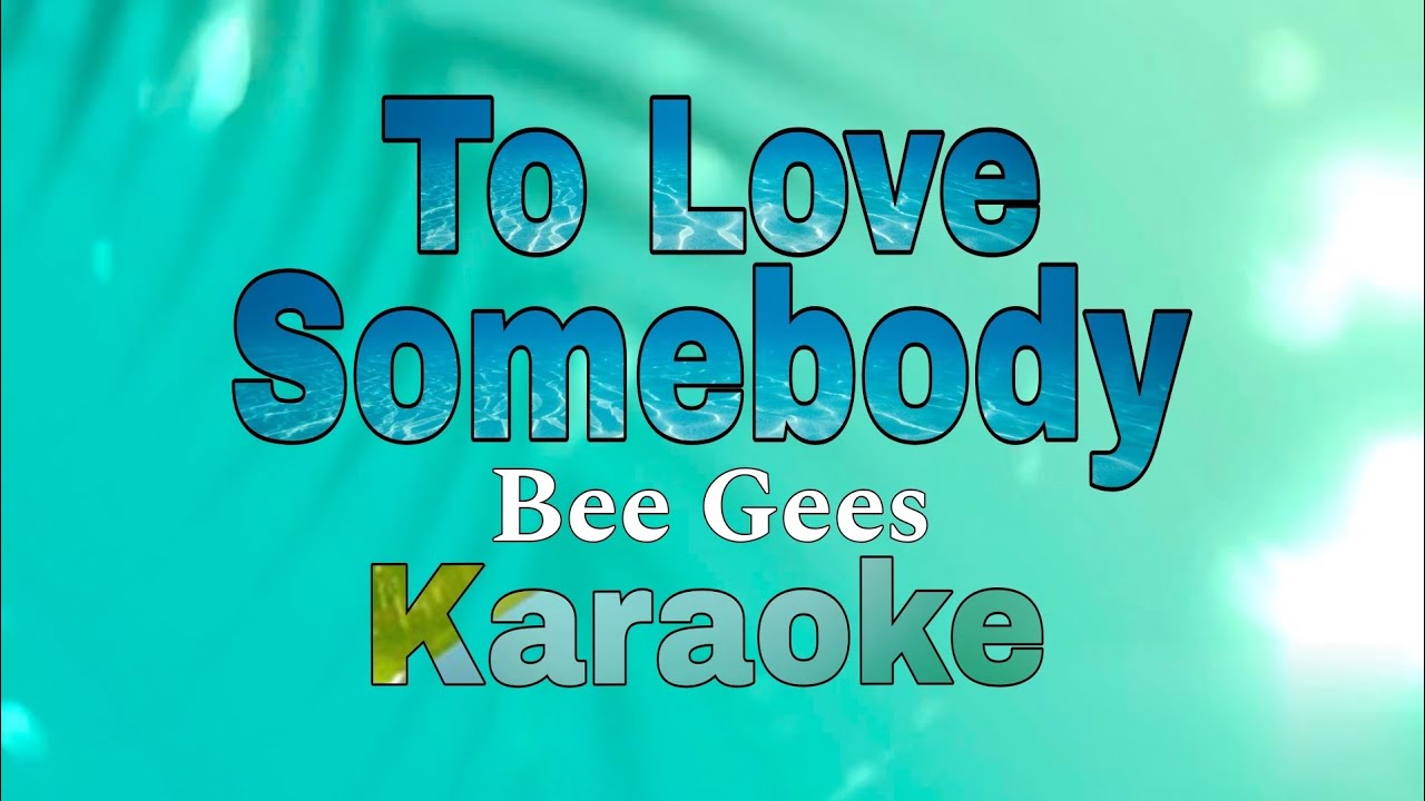 To Love Somebody (Karaoke) - Bee Gees