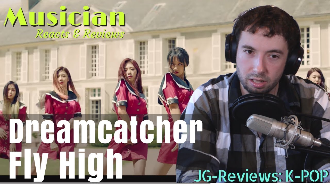MUSICIAN Reacts & Reviews | DREAMCATCHER - 'FLY HIGH'| JG-REVIEWS:K-POP