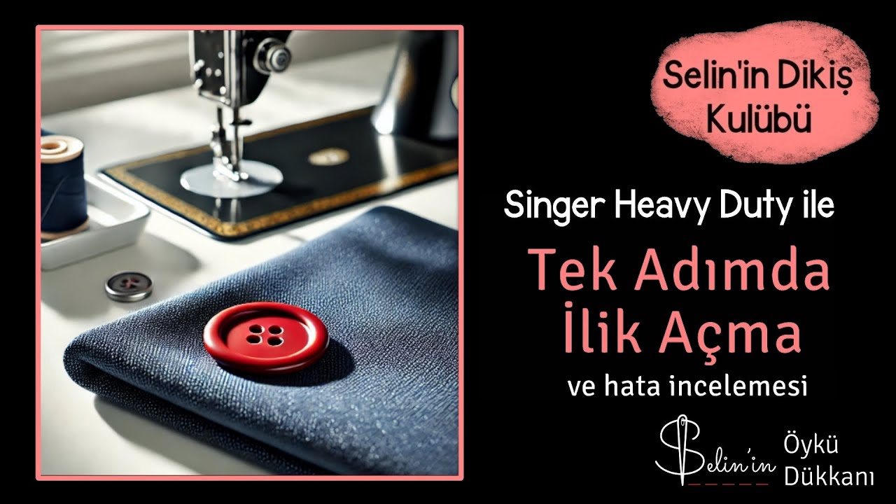 SİNGER HEAVY DUTY TEK ADIMDA İLİK AÇMA ve Hata İncelemesi #reklam değil