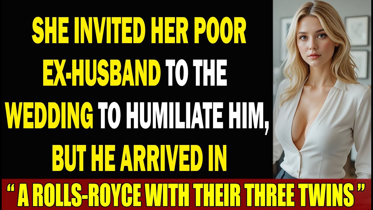 She invited her poor ex-husband to the wedding to humiliate him,but he arrived in a Rolls-Royce with