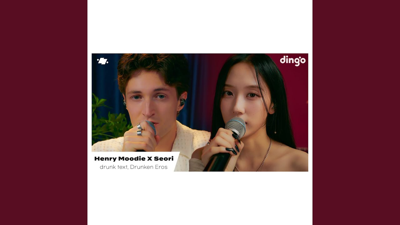 Henry Moodie (헨리 무디) X Seori (서리) - drunk text, Drunken Eros | (dingo live) |...