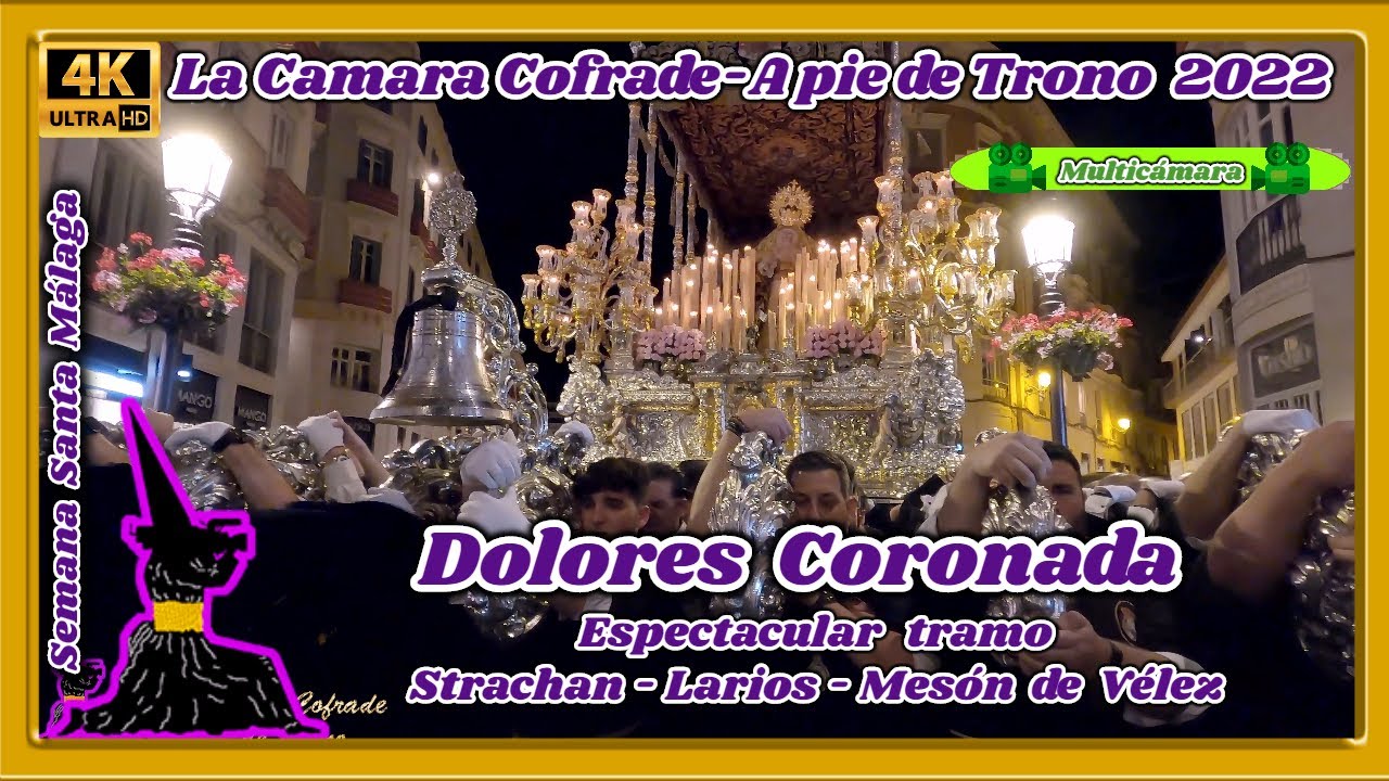DOLORES CORONADA MÁLAGA 2022. STRACHAN-LARIOS-MESÓN DE VÉLEZ. SEMANA SANTA MÁLAGA. 🎦MULTICÁMARA 4K